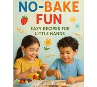 No-Bake Fun: Easy Recipes for Little Hands