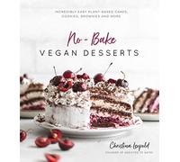 No-Bake Vegan Desserts: Incredibly Easy Plant-Based Cakes, Cookies, Brownies and More