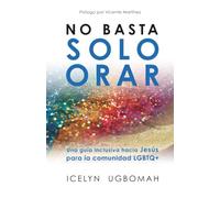 No basta solo orar: Una guía inclusiva hacia Jesús para la comunidad LGBTQ+