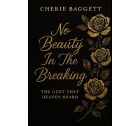 No Beauty In The Breaking: A True Story Of Trauma, Faith, And The God who Pulled Me Out Of The Dark
