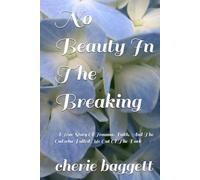 No Beauty In The Breaking: A True Story Of Trauma, Faith, And The God who Pulled Me Out Of The Dark