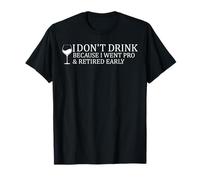No bebo porque me fui profesional y me jubilé temprano Camiseta