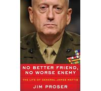 No Better Friend, No Worse Enemy: The Life of General James Mattis
