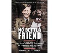 No Better Friend: Young Readers Edition: A Man, a Dog, and Their Incredible True Story of Friendship and Survival in World War II