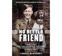 No Better Friend (Young Readers Edition): A Man, a Dog, and Their Incredible True Story of Friendship and Survival in World War II