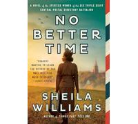 No Better Time: A Novel of the Spirited Women of the Six Triple Eight Central Postal Directory Battalion