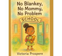 No Blankey, No Mommy, No Problem: One Little Girl, One Loud Bell, and a Whole Lot of Brave (Alexandria’s School Days)