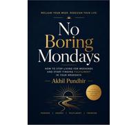 No Boring Mondays: How to Stop Living for Weekends and Start Finding Fulfilment in Your Weekdays