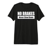 NO Brakes - Never Slow Down/Sin Frenos - Siempre a Tope Camiseta Premium