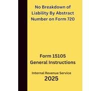 No Breakdown of Liability By Abstract Number on Form 720: Form 15105 General Instructions 2025