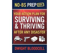 No-BS Prep Your Action Plan for Surviving & Thriving After Any Disaster: No-BS Prep Book 1 (No-BS Prep Surviving & Thriving)