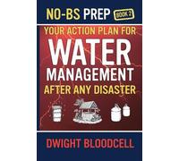 No-BS Prep Your Action Plan for Water Management After Any Disaster: No-BS Prep Book 2 (No-BS Prep Surviving & Thriving)