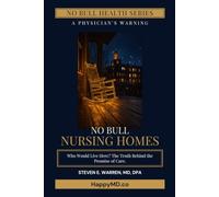 No Bull Nursing Homes: Who Would Live Here? The Truth Behind the Promise of Care