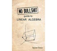 No bullshit guide to linear algebra