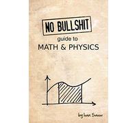 No bullshit guide to math and physics