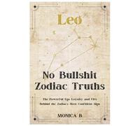 NO BULLSHIT ZODIAC TRUTHS : LEO: The Real, Raw, Magnetic Power of the Zodiac’s Most Misunderstood Sign