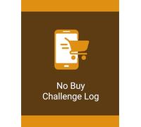No Buy Challenge Log Book: 30, 60 & 90 Day Spending Freeze Tracker to Reduce Expenses and Control Impulse Purchases: Simple No Buy Tracker for Tracking Daily Purchases, Rules & Spending Habits