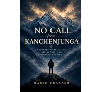 No Call from Kanchenjunga: A Journey of Rejection, Reflection, And Finding Meaning
