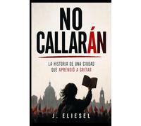 NO CALLARÁN: La historia de una ciudad que aprendió a gritar (La Risa de los Condenados)