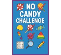 No Candy Challenge: A Fun Tracking Journal for Kids & Adults with Daily Motivation, Puzzles, and Coloring Pages to Help You Quit Sugar