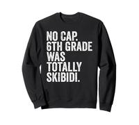 No Cap 6th Grade Was Totally Skibidi Shirt Sixth Graduation Sudadera