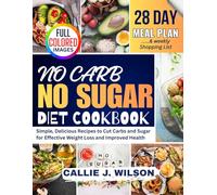 NO CARB NO SUGAR Diet Cookbook: Simple, Delicious Recipes to Cut Carbs and Sugar for Effective Weight Loss and Improved Health