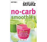 No-Carb-Smoothies: Die Drei-Stufen-Diät für mehr Energie, Gesundheit und eine schlanke Linie: 60348