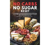 No Carbs, No Sugar Reset: A 30-Day Beginner's Framework to Break Sugar Dependence, Stop Cravings, and Lose Weight, With a Week-by-Week Action Plan, Sugar-Free Shopping Guide, and Easy Recipes