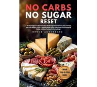 No Carbs, No Sugar Reset: A 30-Day Beginner's Framework to Break Sugar Dependence, Stop Cravings, and Lose Weight, With a Week-by-Week Action Plan, Sugar-Free Shopping Guide, and Easy Recipes