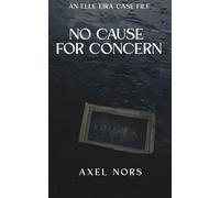 No Cause for Concern: A Nordic Noir Novel (Elle Eira Case File)