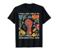 No cederé Ante Hombres irrespetuosos Mujeres Fuertes Feminista Camiseta
