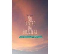 NO CENTRO DA FORNALHA RESGATADA POR DEUS