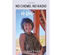 No Chemo, No Radio ... No Knife: One woman's personal memoir of resilience in the face of uncertainty