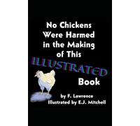 No Chickens Were Harmed in the Making of This Illustrated Book