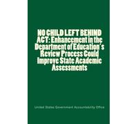 NO CHILD LEFT BEHIND ACT: Enhancement in the Department of Education's Review Process Could Improve State Academic Assessments