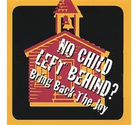 No Child Left Behind? - Bring Back the Joy!