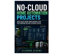 No-Cloud Home Automation Projects: Build Local Smart Home Controls That Keep Working Without Internet Access