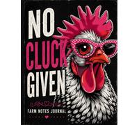 No Cluck Given: Farm Notes Journal for Chicken Keepers, Homesteaders & Farm Girls | Funny Lined Notebook