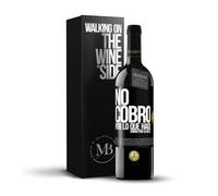 «No cobro por lo que hago cobro por lo que sé» Mensaje en una Botella. Vino Tinto Premium Reserva 12 Meses + Gift Box. Etiqueta Negra PERSONALIZABLE