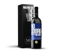 «No cobro por lo que hago cobro por lo que sé» Mensaje en una Botella. Vino Tinto Premium Reserva 12 Meses + Gift Box. Etiqueta Azul PERSONALIZABLE