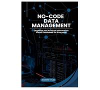 No-Code Data Management: Organize and Analyze Information Visual Databases for Everyone