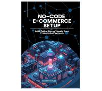 No-Code E-Commerce Setup: Build Online Stores Visually From Products to Payments