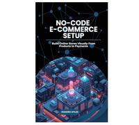 No-Code E-Commerce Setup: Build Online Stores Visually From Products to Payments