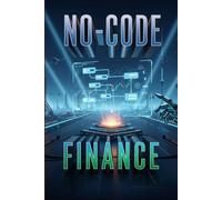 No-Code Finance: Automated Systems for Freedom,Launch Micro-SaaS, Track Expenses, & Build Passive Income without Code