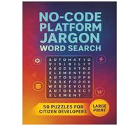 No-Code Platform Jargon Word Search: 50 Puzzles for Citizen Developers (Large Print): Master 1,500 No-Code Terms Across Bubble, Zapier, Webflow & More in Fun Word Searches