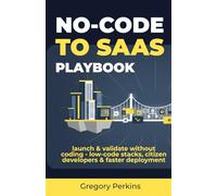 No-code to SaaS playbook: Launch & validate without coding - Low-code stacks, citizen developers & faster deployment