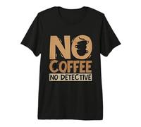 No Coffee No Detective Badge Sheriff Coffee Lover Detective Camiseta Premium