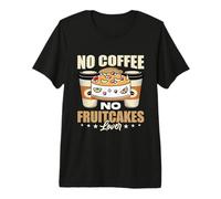 No Coffee No Fruitcake Postre Amante del café Amante de los Pasteles de Frutas Camiseta Premium
