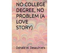 NO COLLEGE DEGREE, NO PROBLEM (A LOVE STORY)