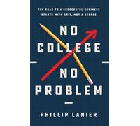 No College, No Problem: The Road to a Successful Business Starts with Grit, Not a Degree